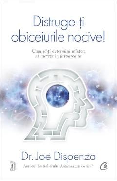 Distruge-ti obiceiurile nocive! Ed.5 - Joe Dispenza