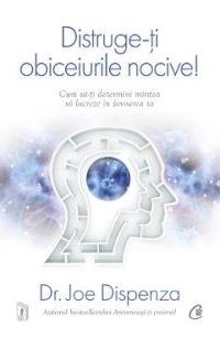 Distruge-ti obiceiurile nocive! - Joe Dispenza
