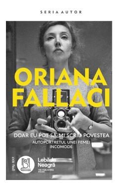 Doar eu pot sa-mi scriu povestea - Oriana Fallaci