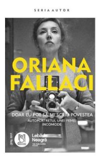 Doar eu pot sa-mi scriu povestea - Oriana Fallaci
