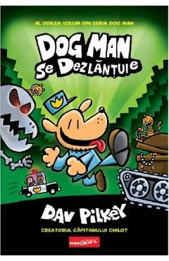 Dog Man se dezlantuie. Seria Dog Man Vol.2 - Dav Pilkey