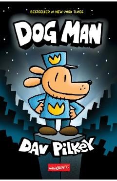 Dog Man. Seria Dog Man Vol.1 - Dav Pilkey