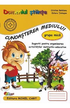 Domeniul Stiinte. Cunoasterea mediului - Grupa mica - Cristina Beldianu, Estera Tintesan