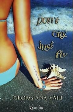 Dont cry, just fly - Georgiana Vaju