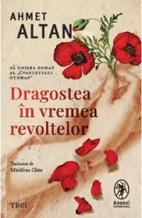 Dragostea in vremea revoltelor. Cvartetul Otoman Vol.2 - Ahmet Altan