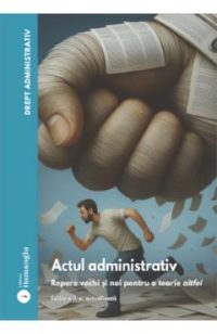 Drept administrativ. Actul administrativ Vol.1 Ed.3 - Ovidiu Podaru