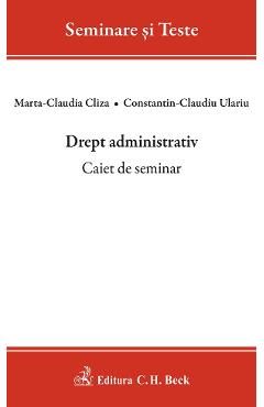 Drept administrativ. Caiet de seminar - Marta-Claudia Cliza, Constantin-Claudiu Ulariu