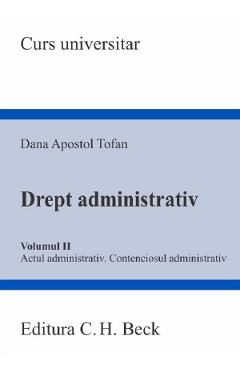 Drept administrativ Vol.2. Actul administrativ. Contenciosul administrativ - Dana Apostol Tofan