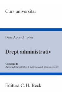Drept administrativ Vol.2. Actul administrativ. Contenciosul administrativ - Dana Apostol Tofan