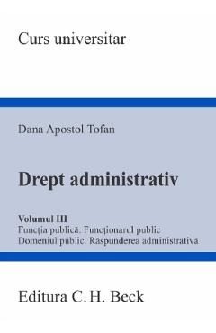 Drept administrativ Vol.3: Functia publica. Functionarul public - Dana Apostol Tofan