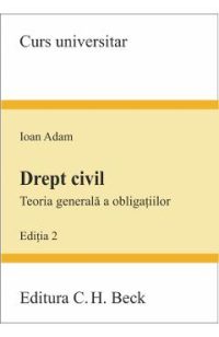 Drept civil. Teoria generala a obligatiilor ed. 2 - Ioan Adam