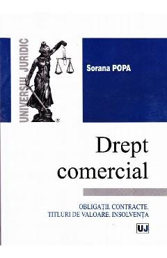 Drept comercial. Obligatii. Contracte. Titluri de valoare. Insolventa - Sorana Popa