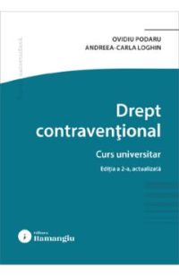 Drept contraventional. Curs universitar Ed.2 - Ovidiu Podaru, Andreea Carla Loghin