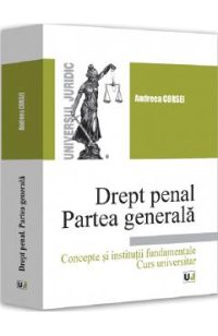 Drept penal. Partea generala. Concepte si institutii fundamentale - Andreea Corsei