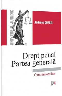 Drept penal. Partea generala. Curs universitar - Andreea Corsei