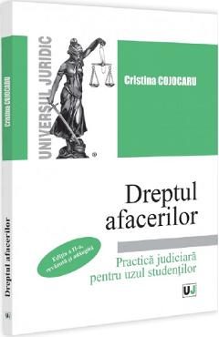 Dreptul afacerilor. Practica judiciara pentru uzul studentilor Ed.2 - Cristina Cojocaru