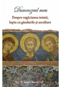 DUMNEZEUL MEU - Despre rugaciunea inimii si ascultare