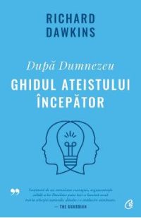 Dupa Dumnezeu. Ghidul ateistului incepator - Richard Dawkins