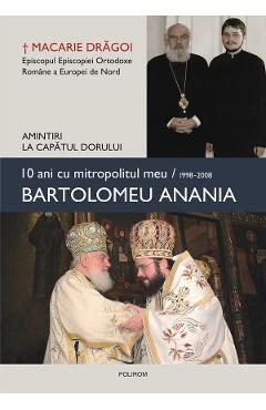 eBook 10 ani cu mitropolitul meu Bartolomeu Anania (1998-2008) - Macarie Dragoi