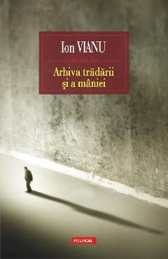 eBook Arhiva tradarii si a maniei - Ion Vianu