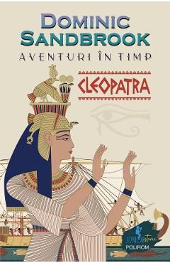 eBook Aventuri in timp. Cleopatra - Dominic Sandbrook