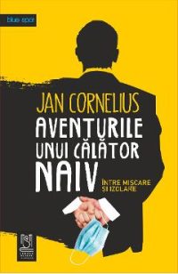 eBook AVENTURILE UNUI CALATOR NAIV, intre miscare si izolare - Cornelius, Jan