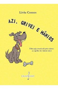 eBook Azi, Grivei e manios. Educatia muzicala prin cantec a copiilor de varsta mica - Liviu Comes