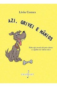eBook Azi, Grivei e manios. Educatia muzicala prin cantec a copiilor de varsta mica - Liviu Comes