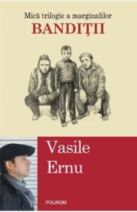 eBook Banditii. Mica trilogie a marginalilor - Vasile Ernu