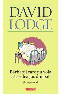 eBook Barbatul care nu voia sa se dea jos din pat si alte povestiri - David Lodge