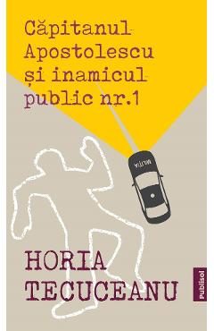 eBook Capitanul Apostolescu si inamicul public Nr.1 - Horia Tecuceanu