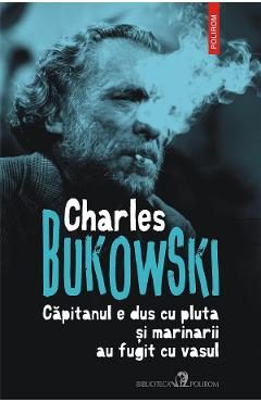 eBook Capitanul e dus cu pluta si marinarii au fugit cu vasul - Charles Bukowski