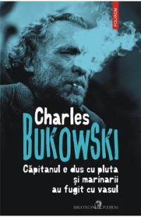 eBook Capitanul e dus cu pluta si marinarii au fugit cu vasul - Charles Bukowski