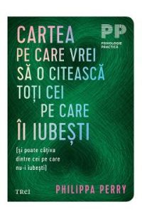 eBook Cartea pe care vrei sa o citeasca toti cei pe care ii iubesti - Philippa Perry