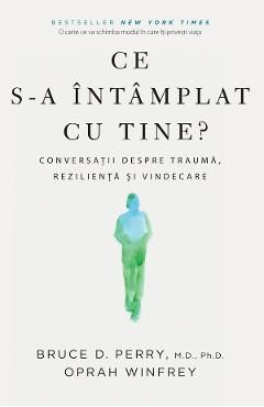 eBook Ce s-a intamplat cu tine - Bruce D. Perry, Oprah Winfrey