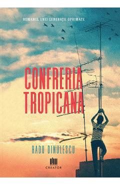 eBook Confreria Tropicana. Romanul unei generatii oprimate - Radu Dinulescu
