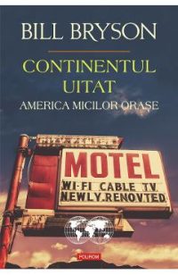 eBook Continentul uitat. America micilor orase - Bill Bryson