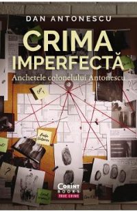 eBook Crima imperfecta. Anchetele colonelului Antonescu - Dan Antonescu
