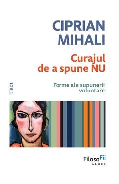 eBook Curajul de a spune nu. Forme ale supunerii voluntare - Ciprian Mihali