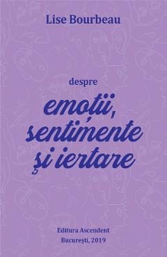 eBook Despre emotii, sentimente si iertare - Lise Bourbeau