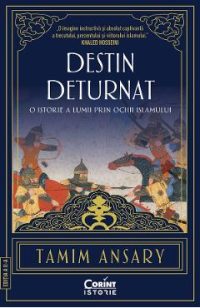 eBook Destin deturnat. O istorie a lumii prin ochii Islamului - Tamim Ansary