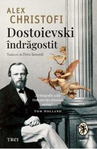 eBook Dostoievski indragostit. O biografie intima - Alex Christofi