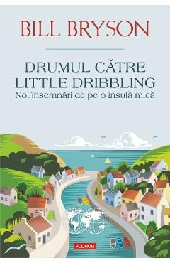 eBook Drumul catre Little Dribbling. Noi insemnari de pe o insula mica - Bill Bryson