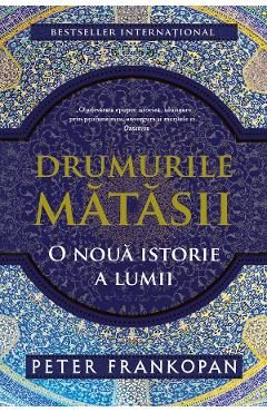 eBook Drumurile matasii. O noua istorie a lumii - Peter Frankopan