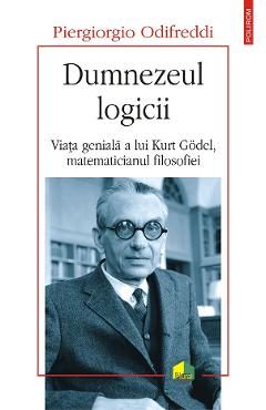 eBook Dumnezeul logicii. Viata geniala a lui Kurt Godel, matematicianul filosofiei - Piergiorgio Odifreddi