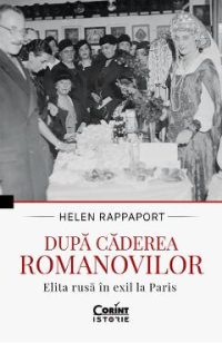 eBook Dupa caderea Romanovilor. Elita rusa in exil la Paris - Helen Rappaport