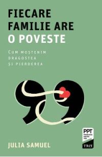 eBook Fiecare familie are o poveste. Cum mostenim dragostea si pierderea - Julia Samuel