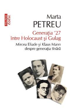 eBook Generatia '27 intre Holocaust si Gulag. Mircea Eliade si Klaus Mann despre generatia tinara - Marta Petreu