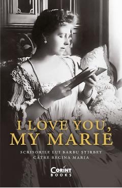 eBook I love you, my Marie. Scrisorile lui Barbu Stirbey catre Regina Maria - Barbu Stirbey