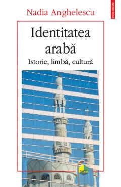 eBook Identitatea araba. Istorie, limba, cultura - Nadia Anghelescu